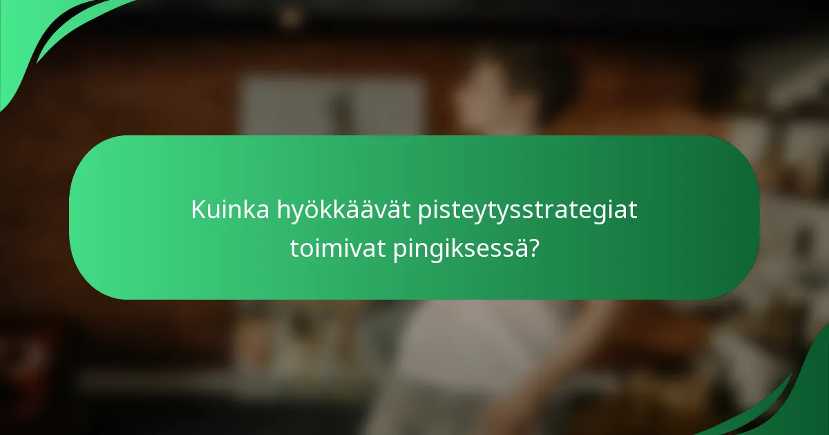 Kuinka hyökkäävät pisteytysstrategiat toimivat pingiksessä?