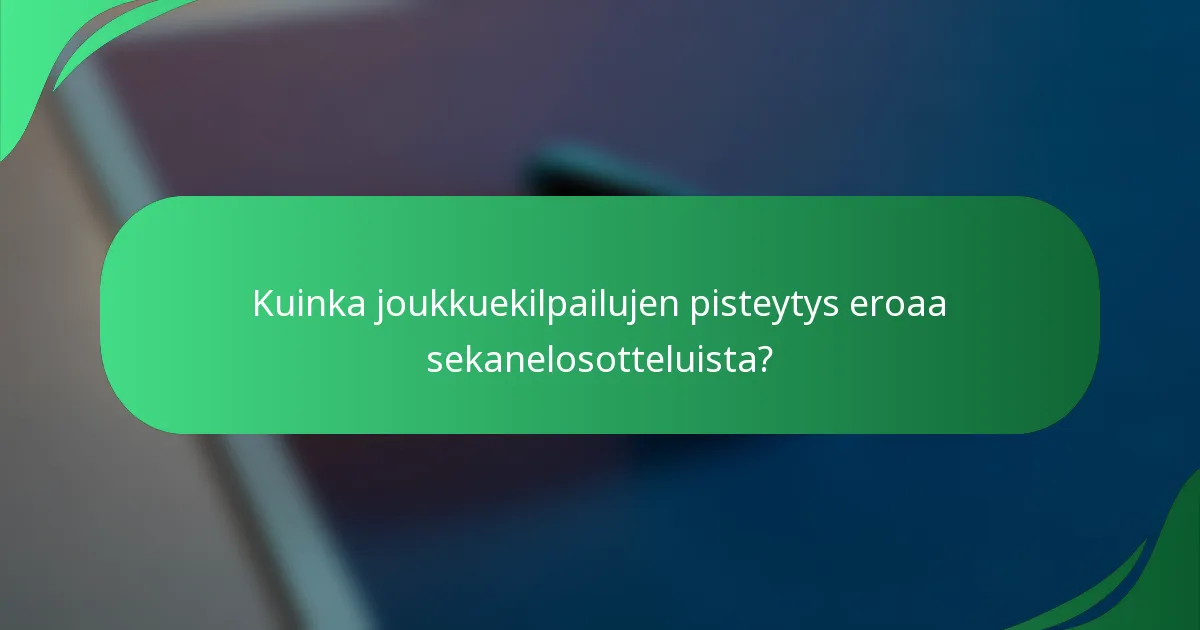 Kuinka joukkuekilpailujen pisteytys eroaa sekanelosotteluista?