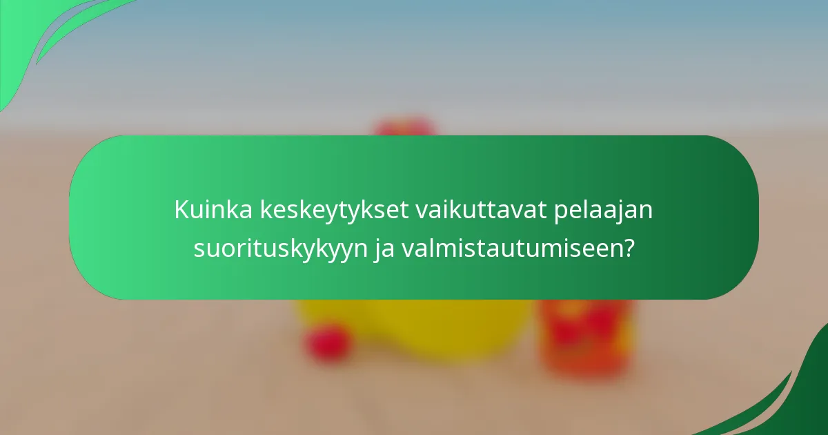 Kuinka keskeytykset vaikuttavat pelaajan suorituskykyyn ja valmistautumiseen?