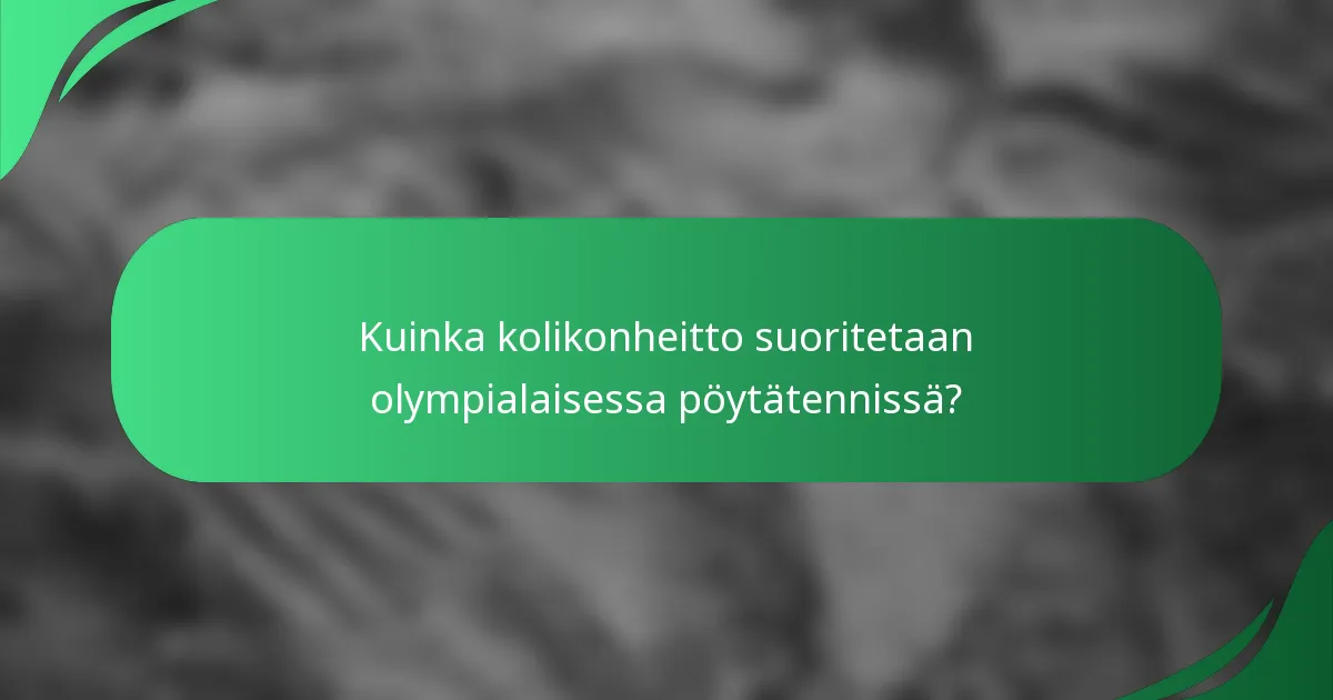 Kuinka kolikonheitto suoritetaan olympialaisessa pöytätennissä?