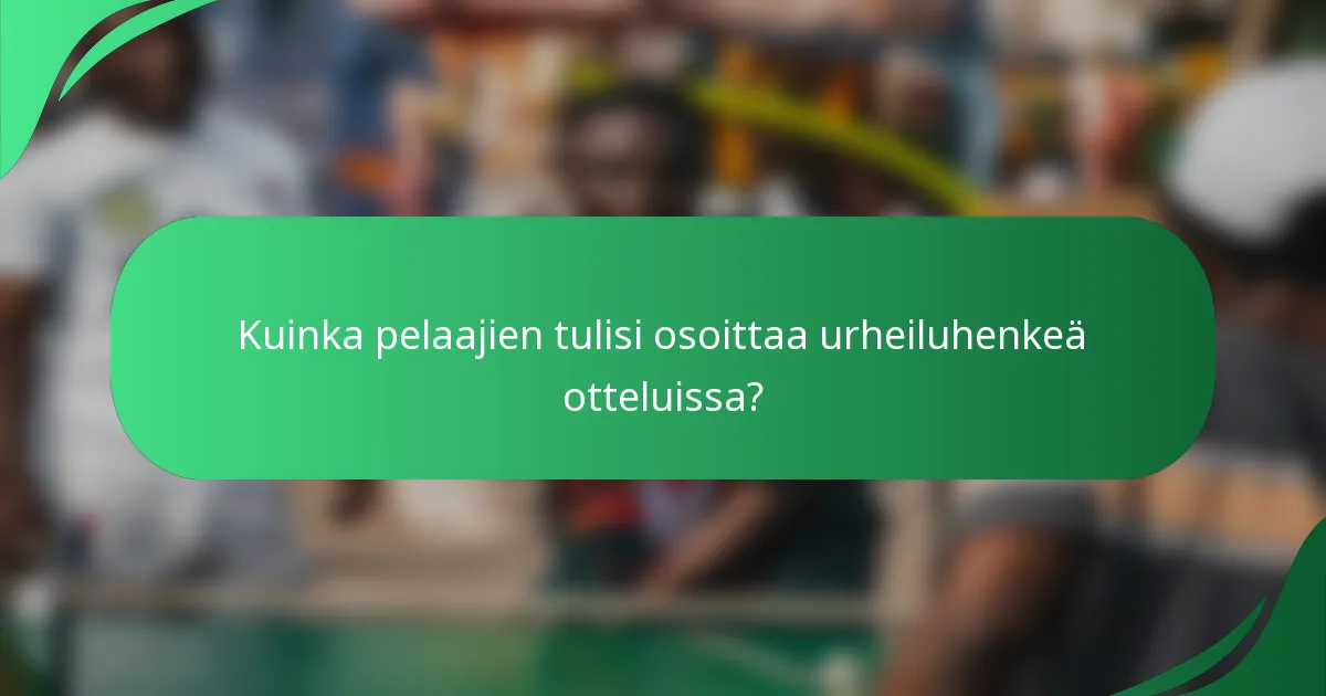 Kuinka pelaajien tulisi osoittaa urheiluhenkeä otteluissa?