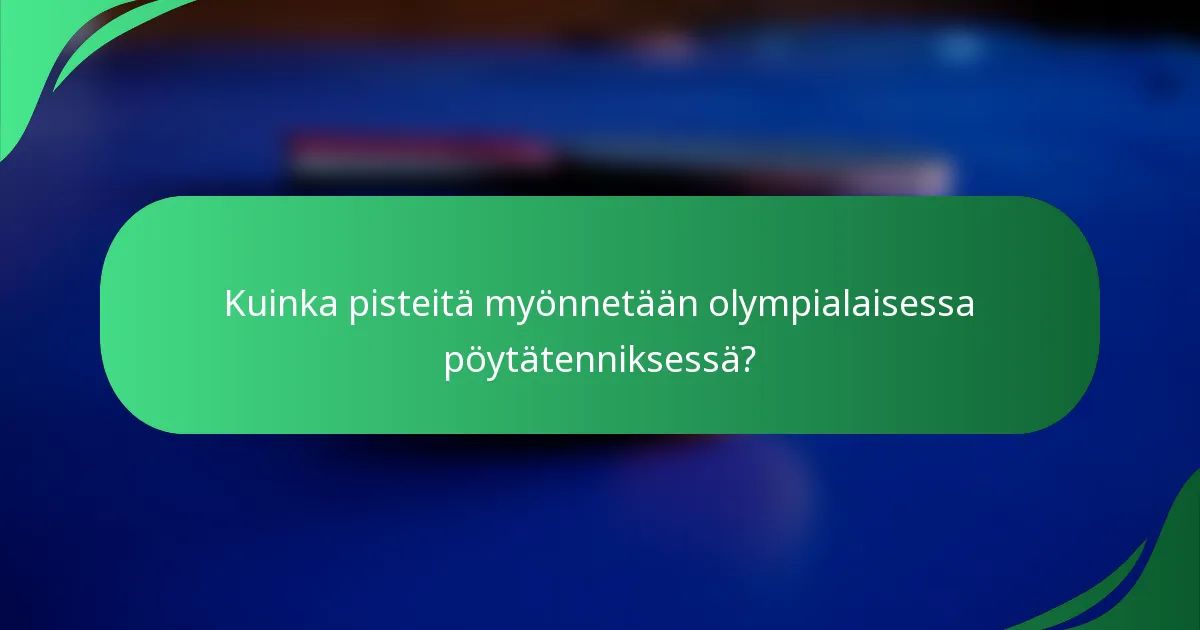 Kuinka pisteitä myönnetään olympialaisessa pöytätenniksessä?