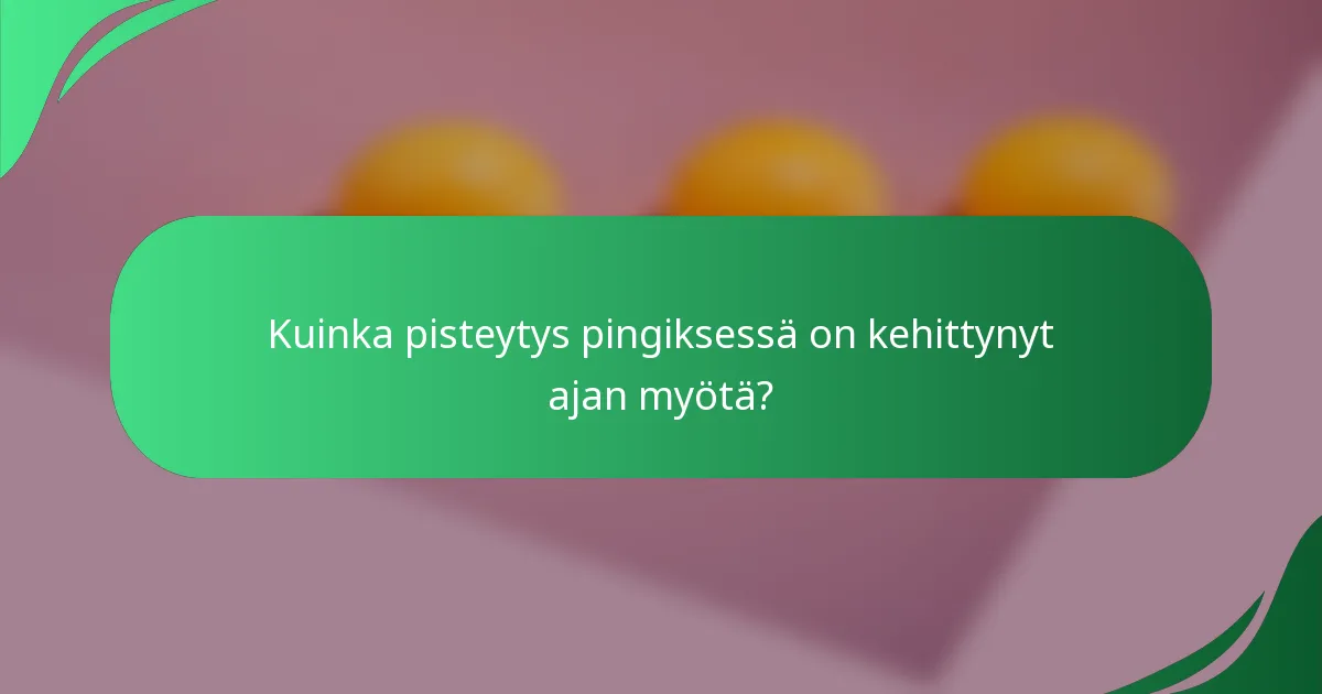 Kuinka pisteytys pingiksessä on kehittynyt ajan myötä?