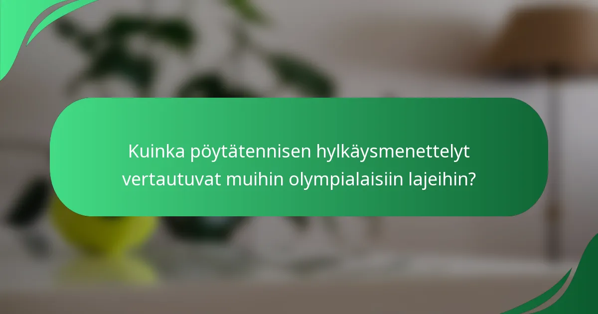 Kuinka pöytätennisen hylkäysmenettelyt vertautuvat muihin olympialaisiin lajeihin?