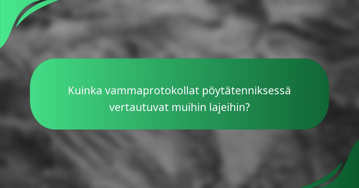 Kuinka vammaprotokollat pöytätenniksessä vertautuvat muihin lajeihin?