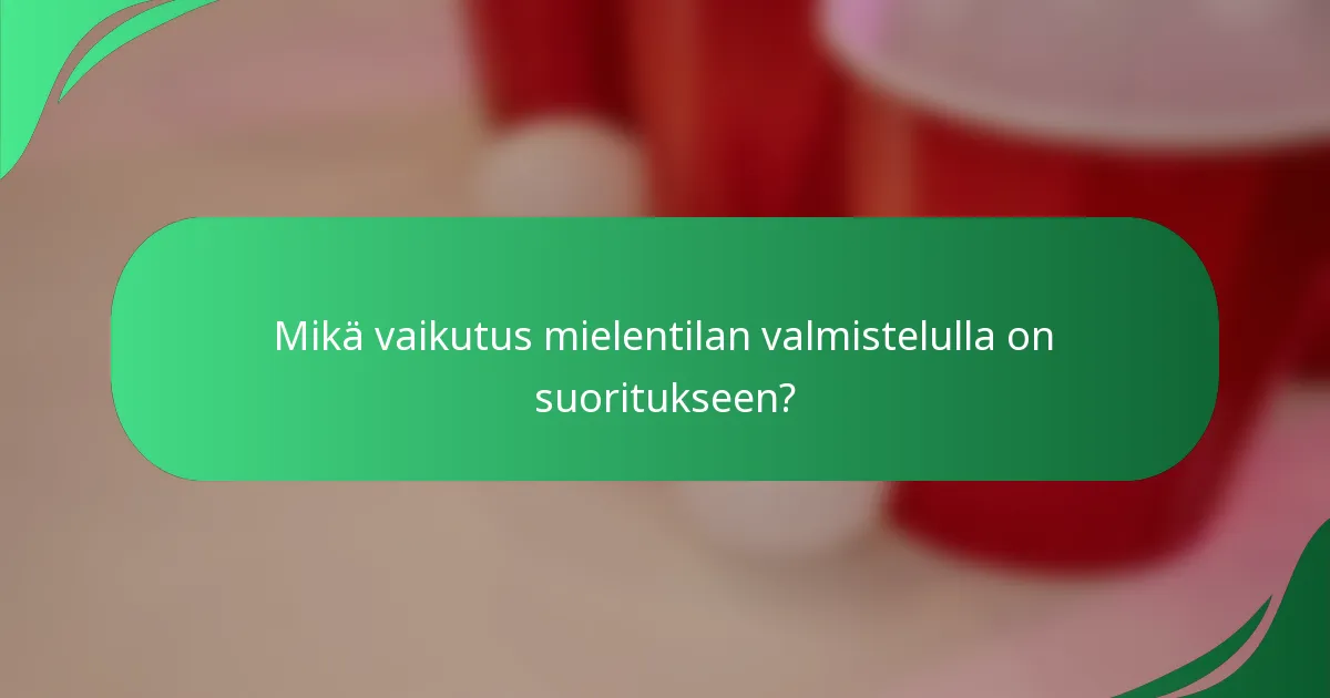 Mikä vaikutus mielentilan valmistelulla on suoritukseen?