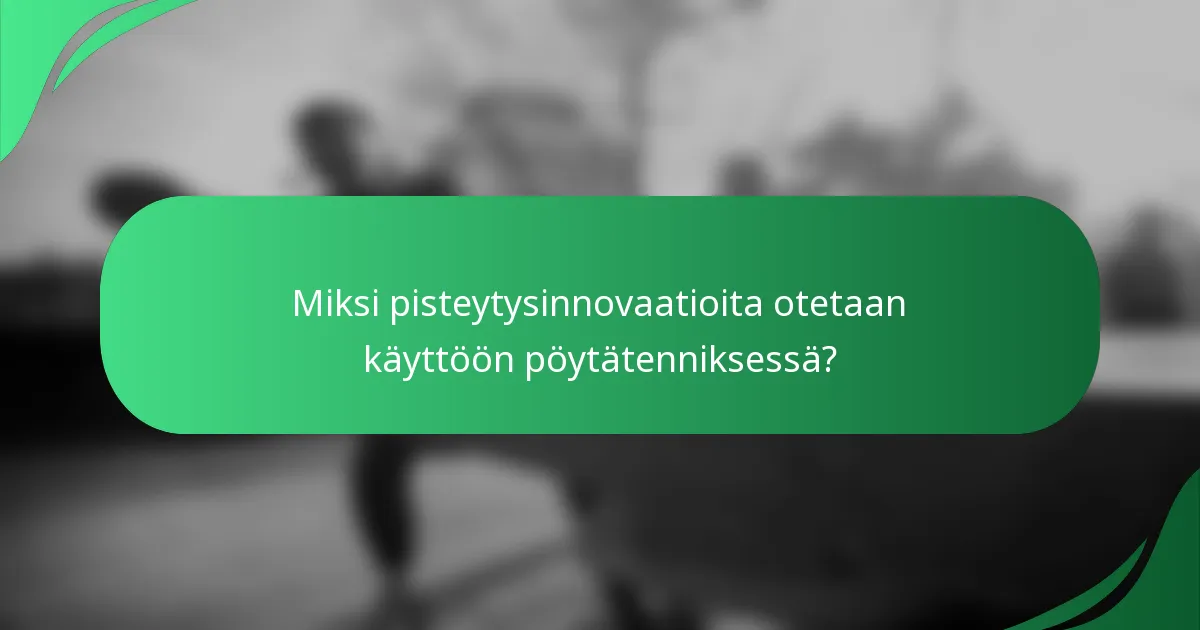 Miksi pisteytysinnovaatioita otetaan käyttöön pöytätenniksessä?
