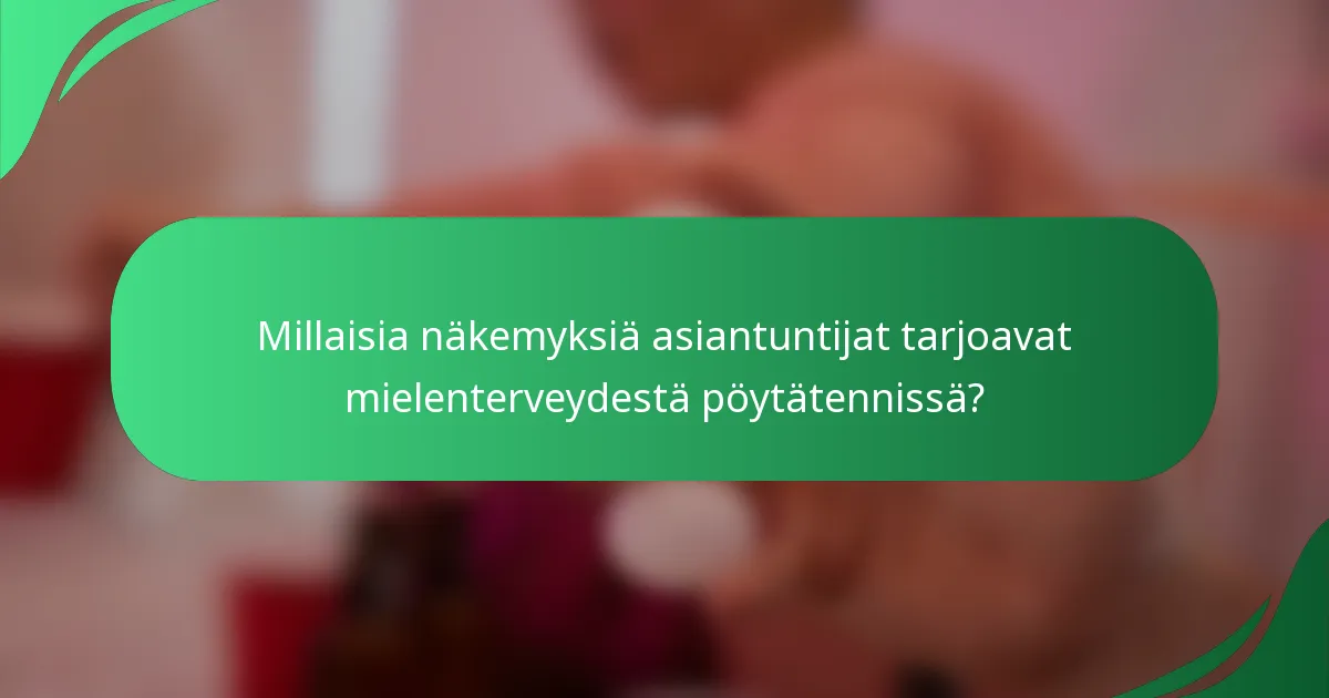 Millaisia näkemyksiä asiantuntijat tarjoavat mielenterveydestä pöytätennissä?