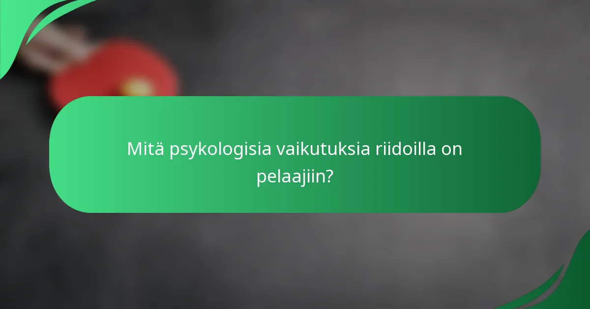 Mitä psykologisia vaikutuksia riidoilla on pelaajiin?