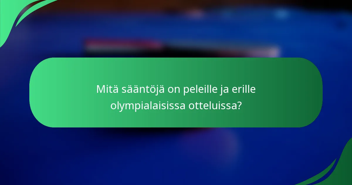 Mitä sääntöjä on peleille ja erille olympialaisissa otteluissa?
