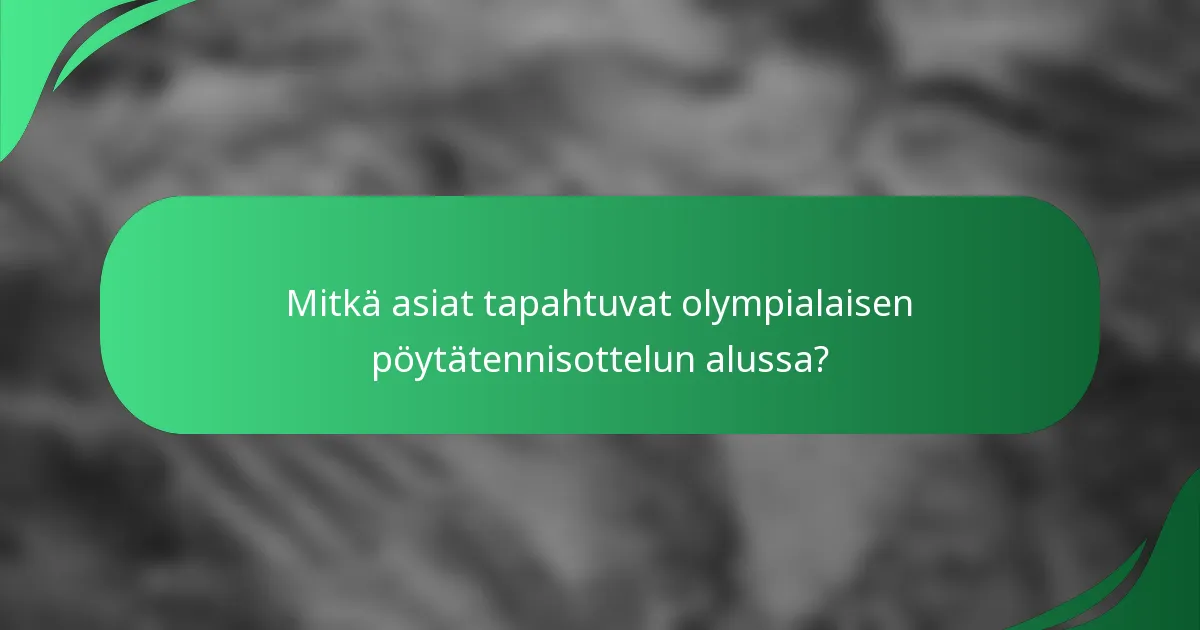 Mitkä asiat tapahtuvat olympialaisen pöytätennisottelun alussa?