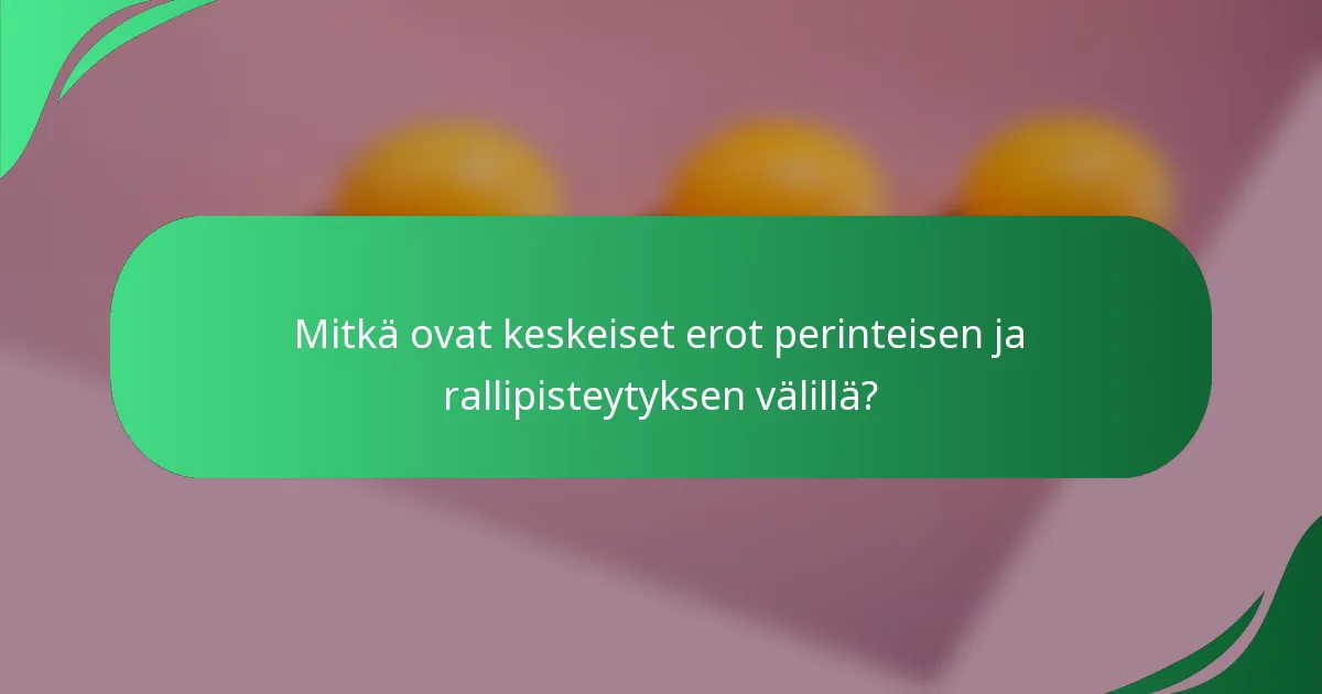 Mitkä ovat keskeiset erot perinteisen ja rallipisteytyksen välillä?