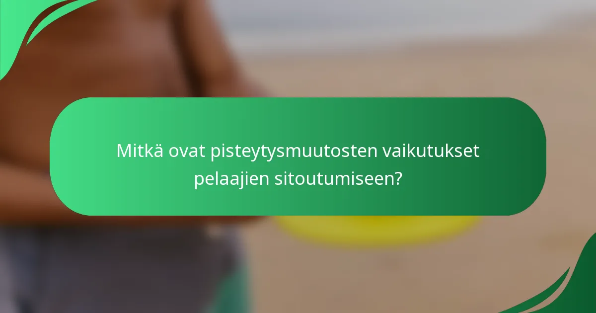 Mitkä ovat pisteytysmuutosten vaikutukset pelaajien sitoutumiseen?
