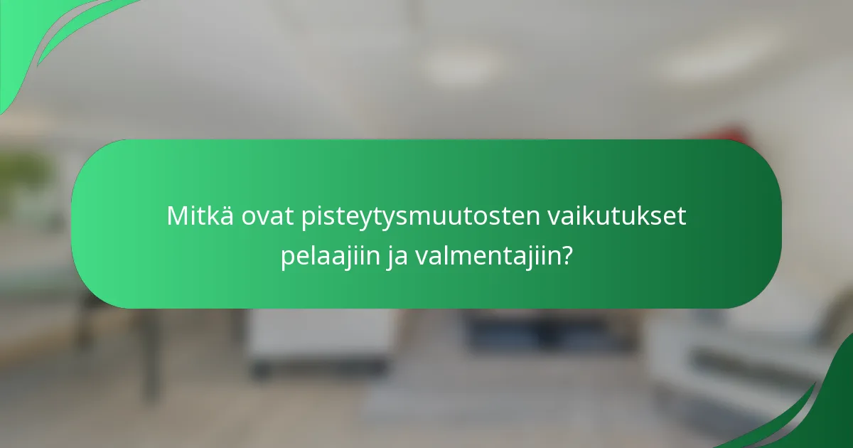 Mitkä ovat pisteytysmuutosten vaikutukset pelaajiin ja valmentajiin?
