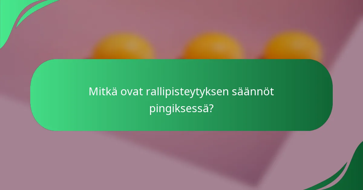 Mitkä ovat rallipisteytyksen säännöt pingiksessä?