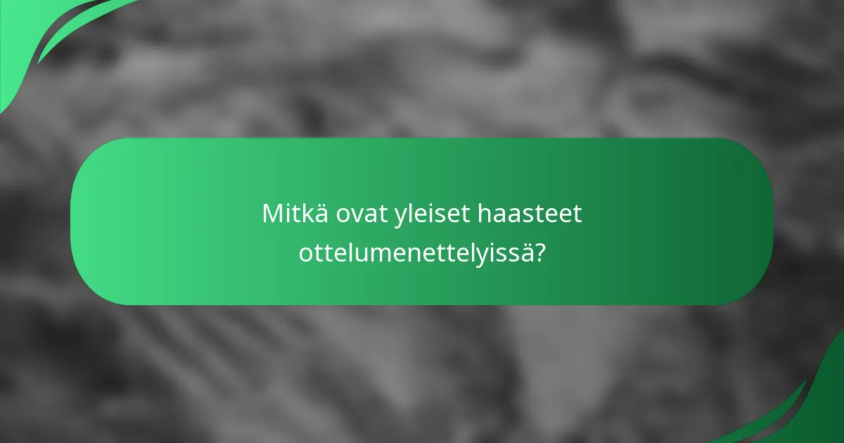 Mitkä ovat yleiset haasteet ottelumenettelyissä?
