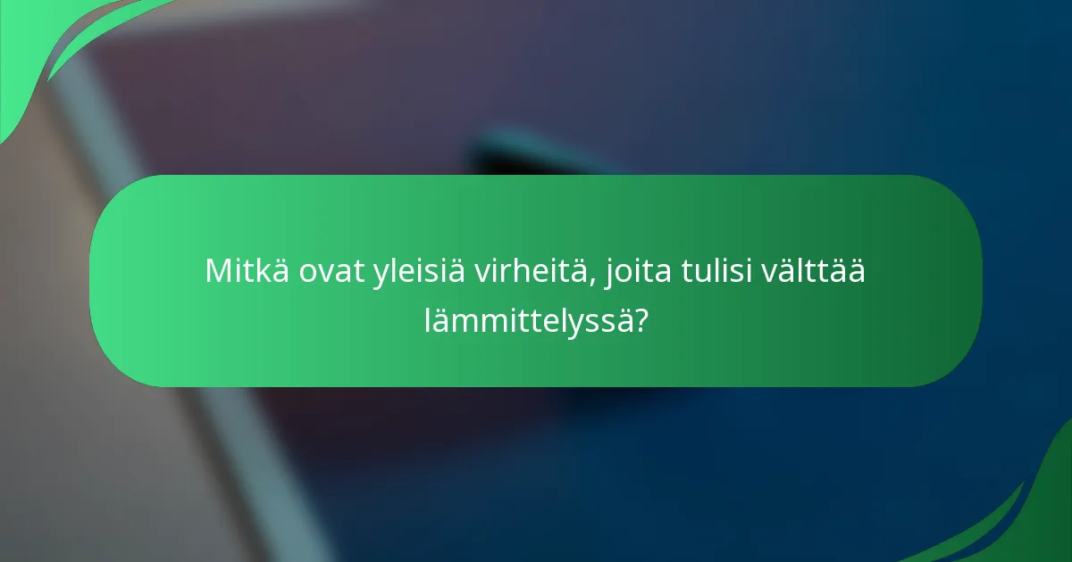 Mitkä ovat yleisiä virheitä, joita tulisi välttää lämmittelyssä?