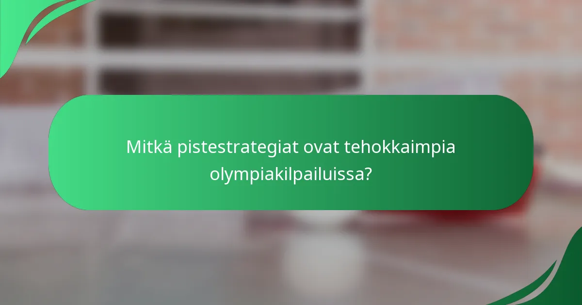 Mitkä pistestrategiat ovat tehokkaimpia olympiakilpailuissa?